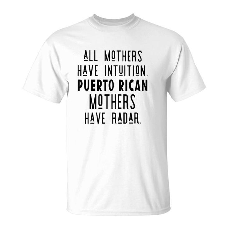 All Mothers Have Intuition Puerto Rican Mothers Have Radar T-Shirt