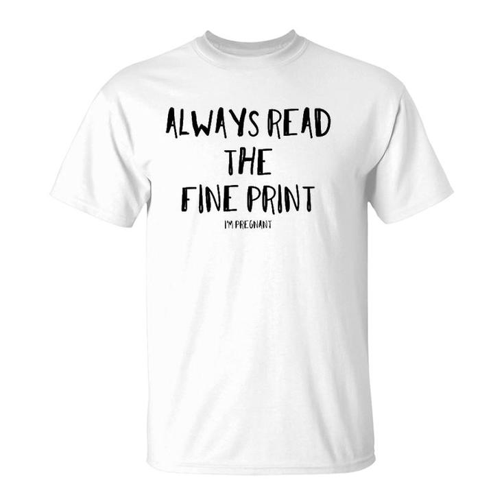 Always Read The Fine Print I'm Pregnant For New Moms T-Shirt
