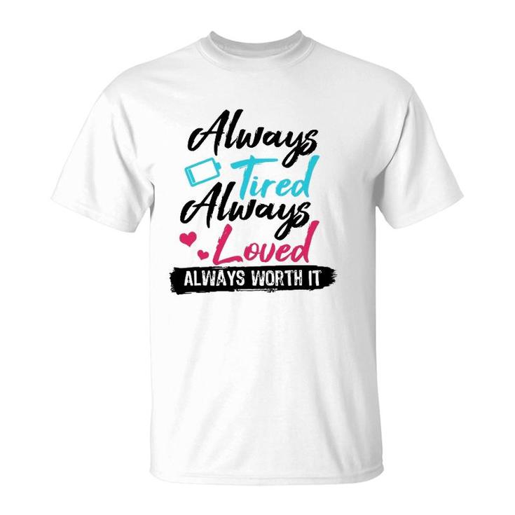Always Tired Always Loved Always Worth It Mom Mother T-Shirt