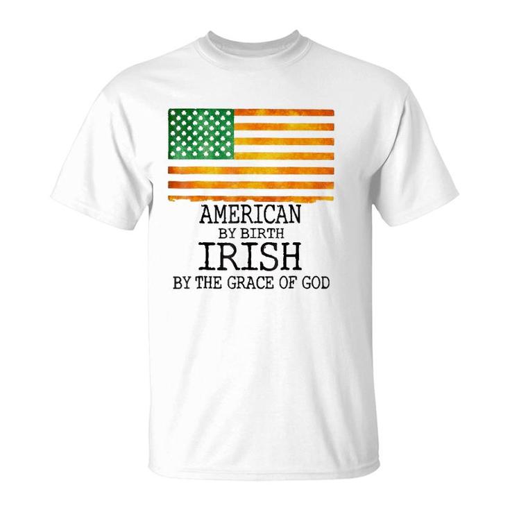 American By Birth Irish Grace Of Godst Patrick's Day T-Shirt