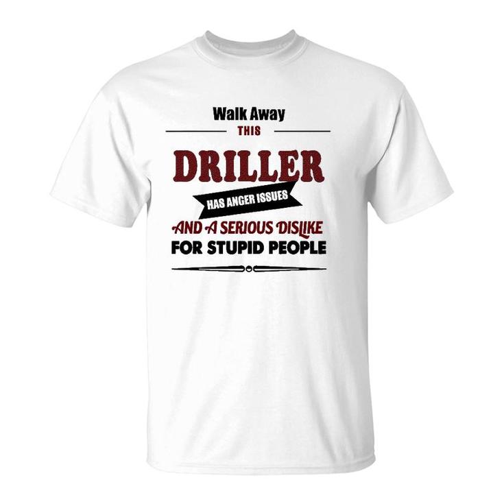 Angry Driller Funny Jokes Oil Well Drilling Rig Fuel T-Shirt