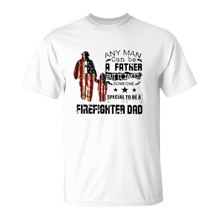 Any Man Can Be A Father But It Takes Someone Special To Be A Firefighter Dad Us Flag Father's Day T-Shirt