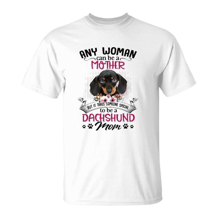 Any Woman Can Be A Mother But It Takes Someone Special To Be A Dachshund Mom Dog Paw Print Floral Portrait T-Shirt