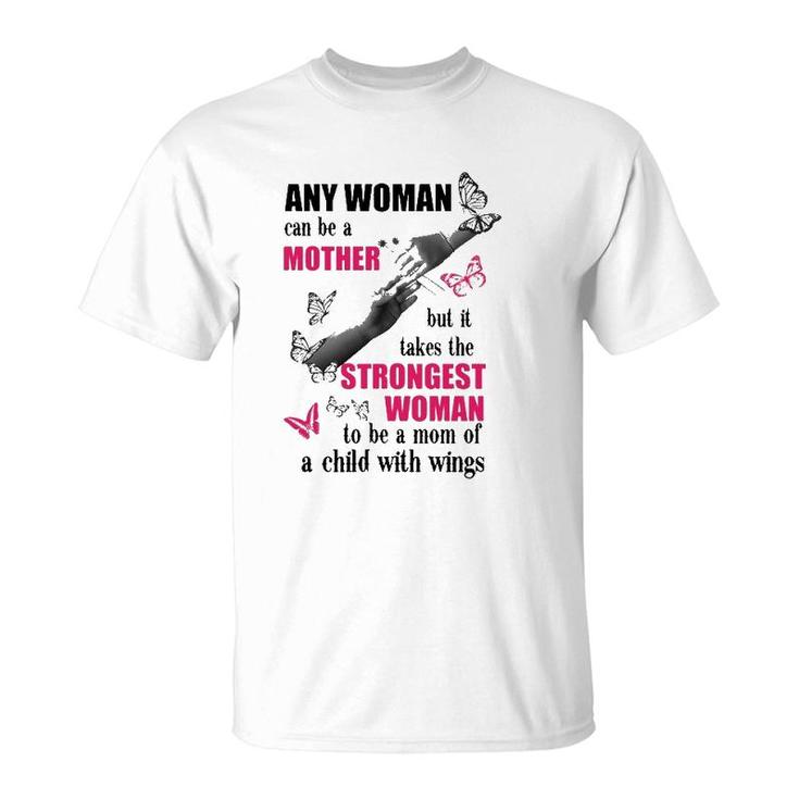 Any Woman Can Be A Mother But It Takes The Strongest Woman To Be A Mom Of A Child With Wings Mother's Day Gift Butterflies Hands Flowers T-Shirt
