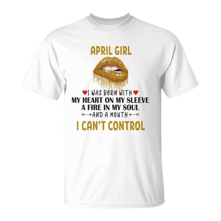 April Women April Girl I Cant Control Glitter Lips Birthday T-Shirt