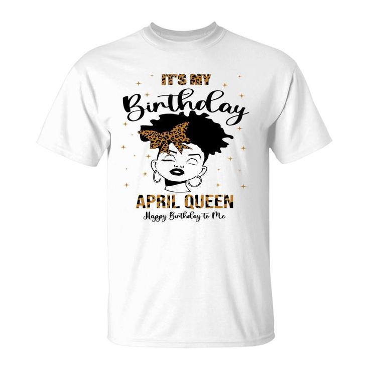 April Women It Is My Birthday April Queen Happy Birthday To Me Leopard T-Shirt