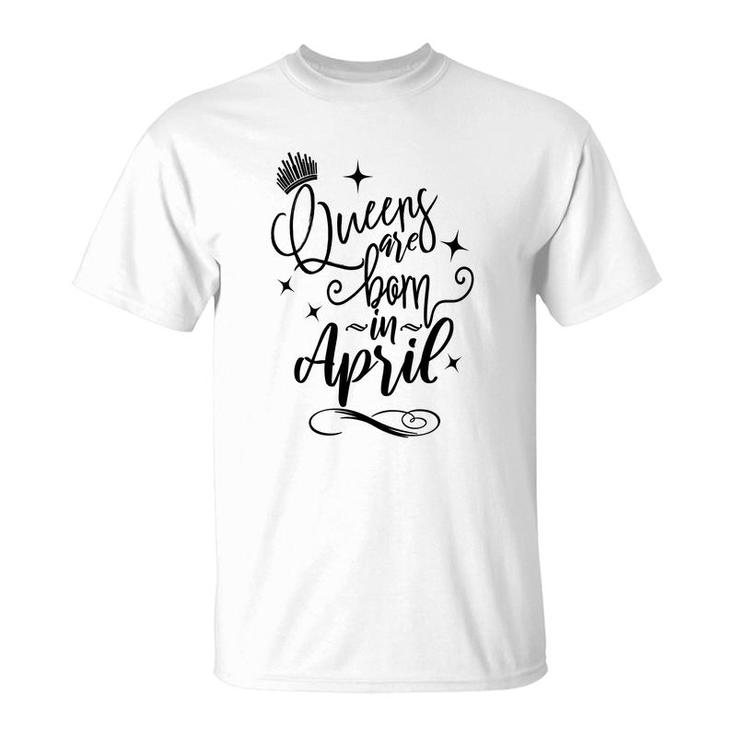 April Women Queens Are Born In April Crown Happy Birthday T-Shirt