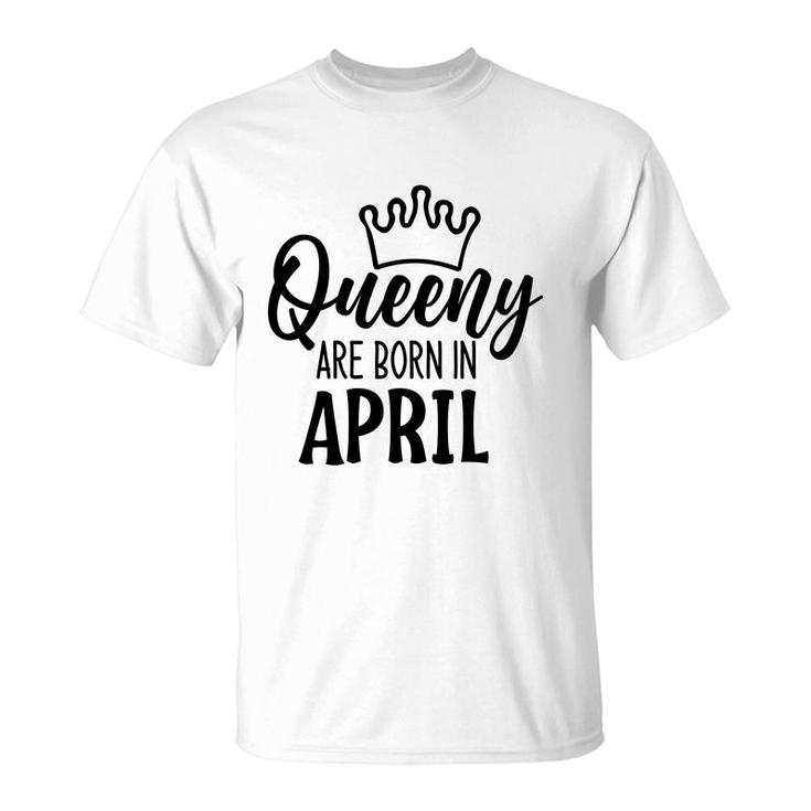 April Women Queeny Are Born In April Birthday Gift T-Shirt