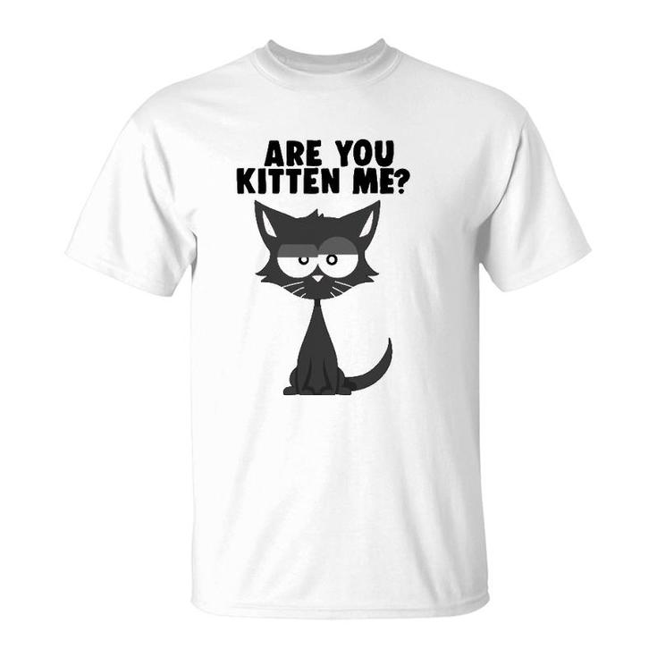 Are You Kitten Me Funny Pun Cat Graphic T-Shirt
