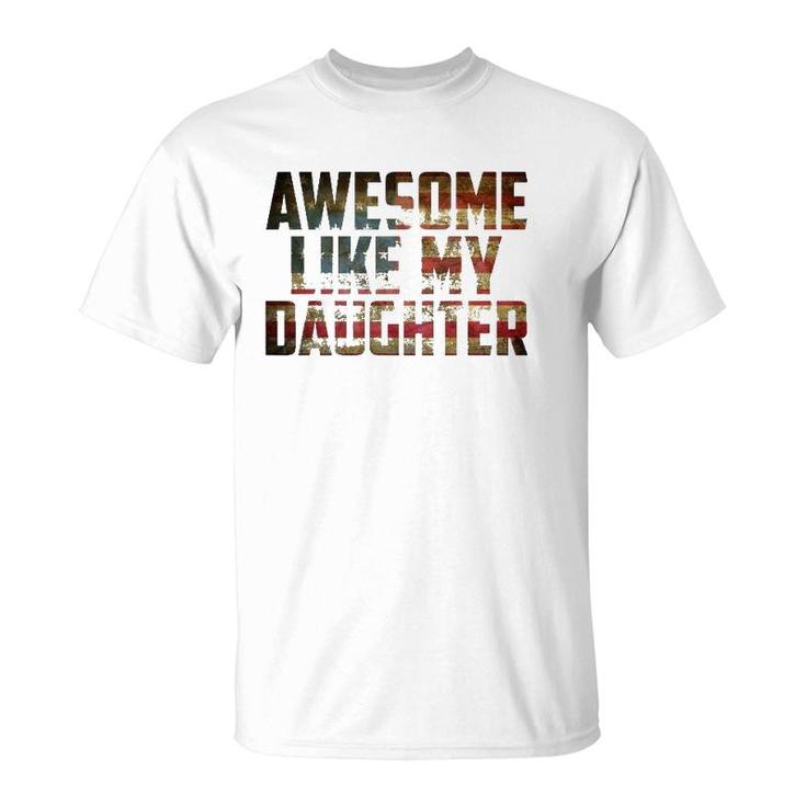 Awesome Like My Daughter 4Th July Flag Proud Dad Fathers Day T-Shirt