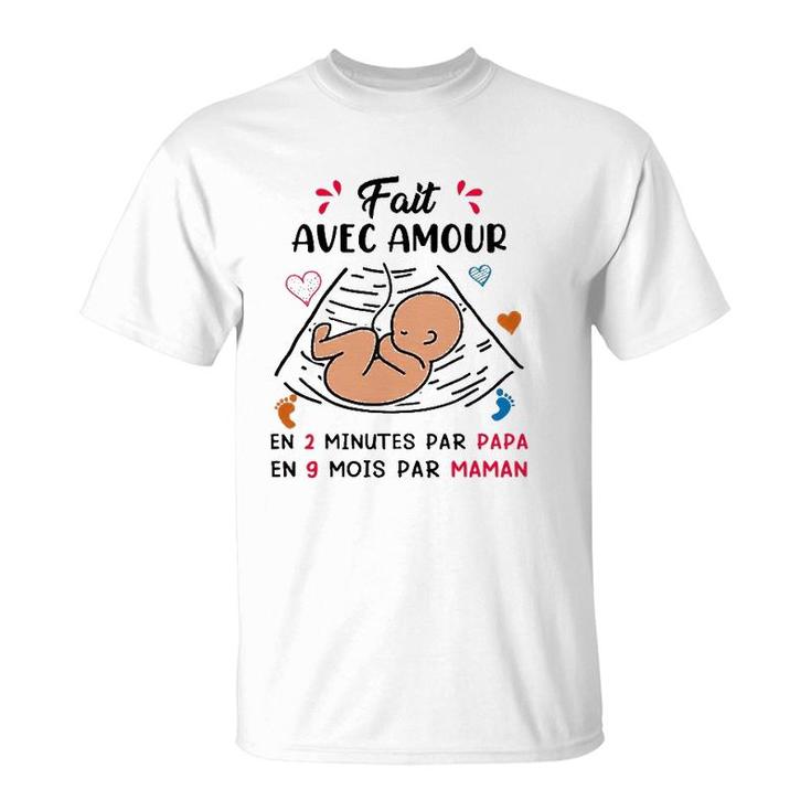Baby Fait Avec Amour En 2 Minutes Par Papa En 9 Mois Par Maman French T-Shirt