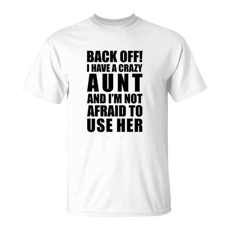 Back Off  I Have A Crazy Aunt T-Shirt