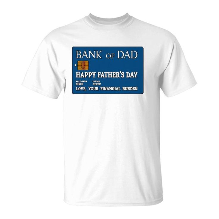 Bank Of Dad Happy Father's Day Love, Your Financial Burden T-Shirt