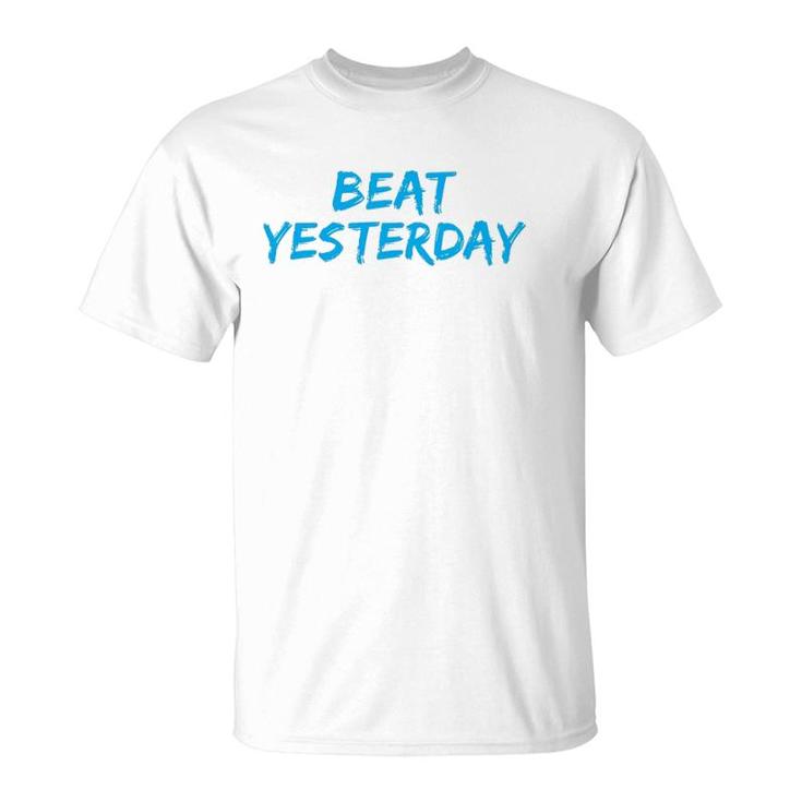 Beat Yesterday - Inspirational Gym Workout Motivating T-Shirt