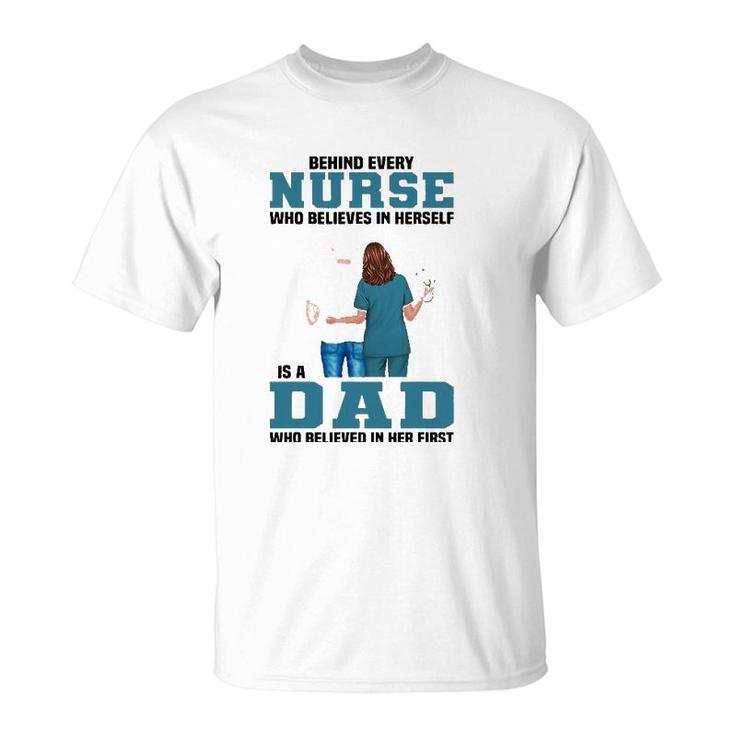 Behind Every Nurse Who Believes In Herself Is A Dad T-Shirt