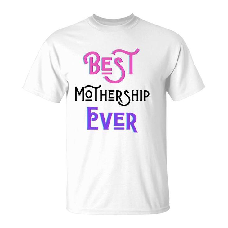 Best Mothership Ever Mommy Mother Step Mom Mother's Day Love T-Shirt