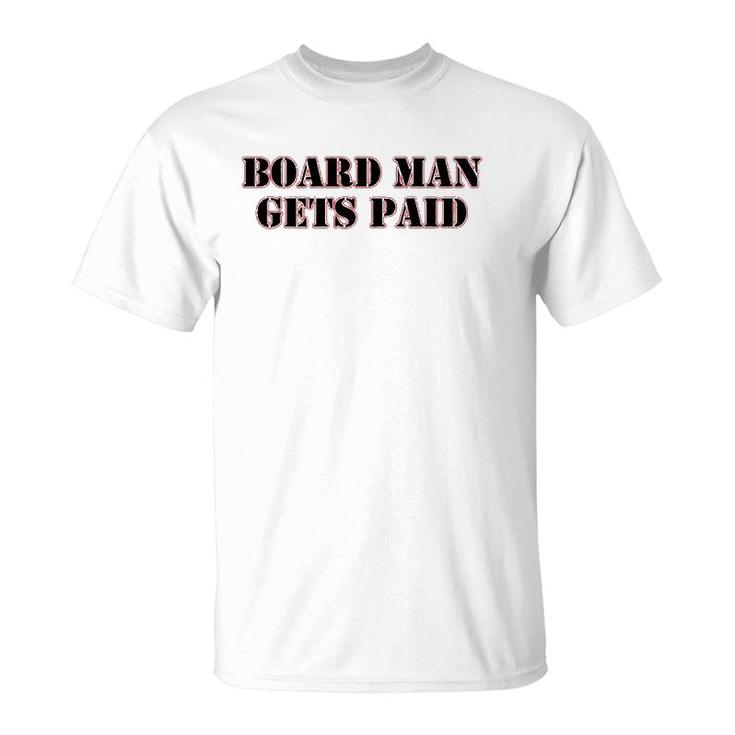 Board Man Gets Paid Sports Motivation T-Shirt