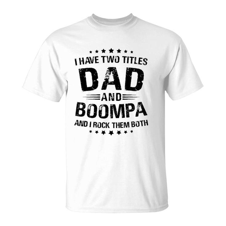 Boompa Gift I Have Two Titles Dad And Boompa T-Shirt