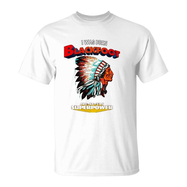 Born Blackfoot That's My Super Power Native American Indian T-Shirt
