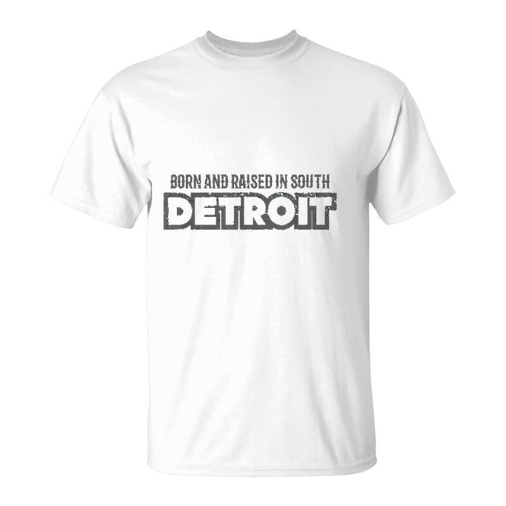Born And Raised In South Detroit T-shirt