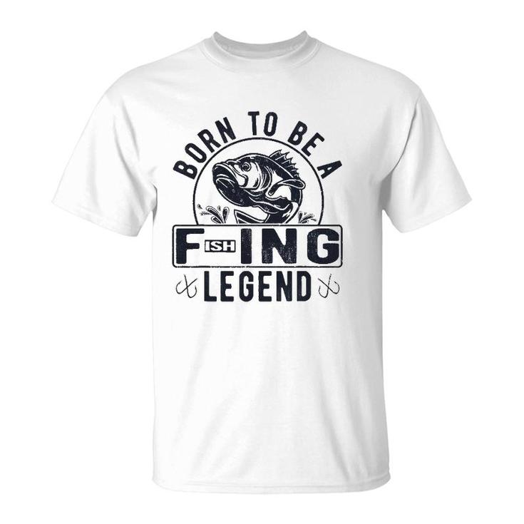 Born To Be A Fishing Legend Funny Sarcastic Fishing Humor T-Shirt