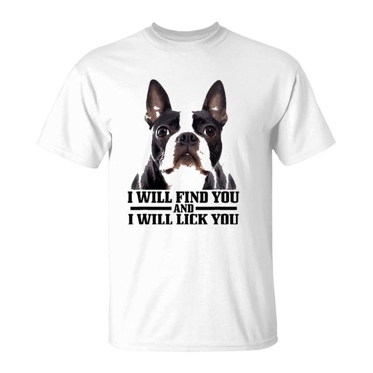 Boston Terrier Will Find And Lick You Funny Bostie Mom Dad T-Shirt