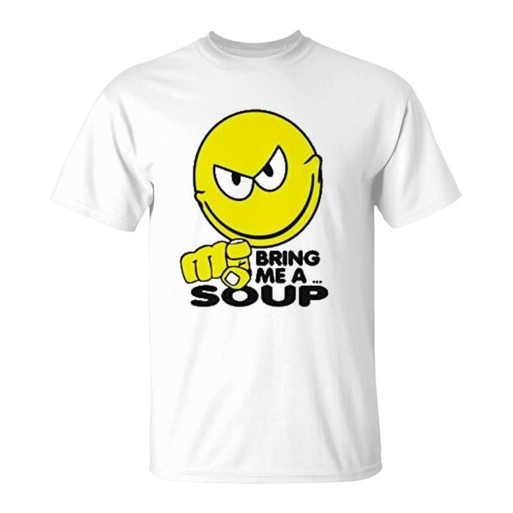 Bring Me A Soup Funny T-Shirt