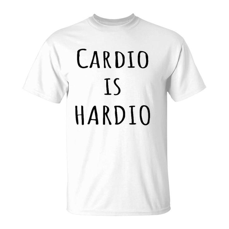Cardio Is Hardio Funny Gym  For Working Out T-Shirt