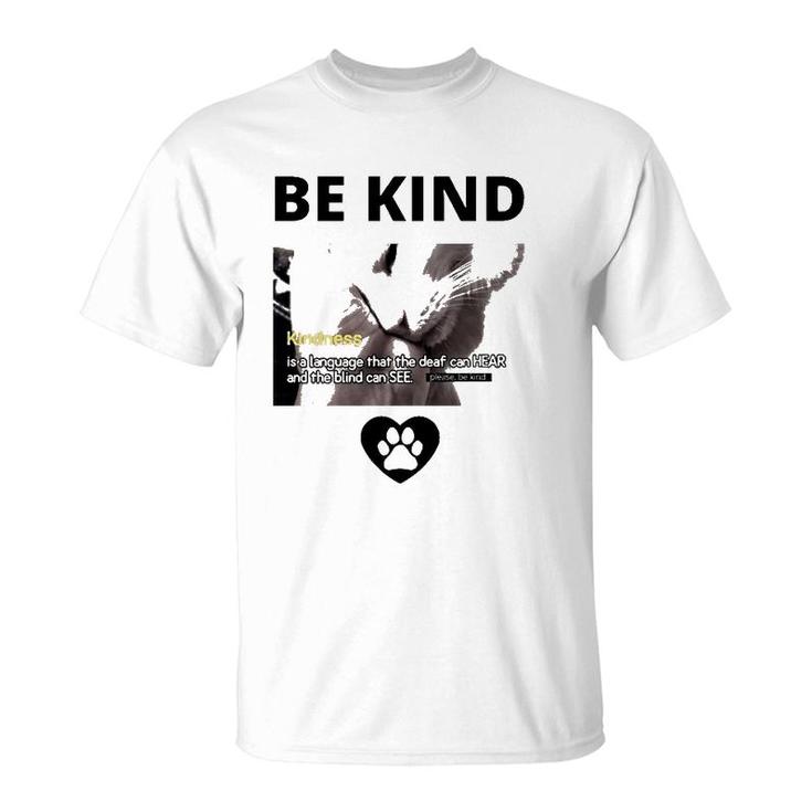 Cat Be Kind Kindness Is A Language That The Deaf Can Hear And The Blind Can See T-Shirt