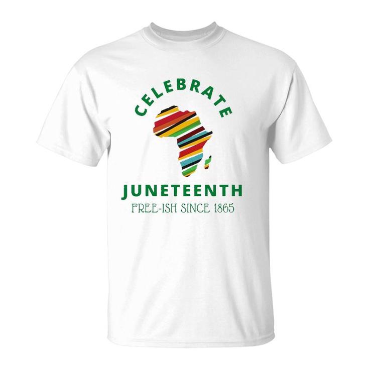 Celebrate Juneteenth, Freeish 1865 - Black Independence Day T-Shirt