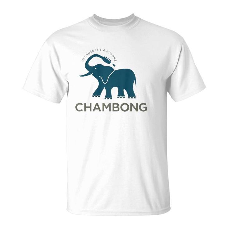 Chambong Because It's Awesome T-Shirt