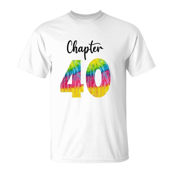 Chapter 40 Tie Dye Happy 40Th Birthday Funny Idea T-Shirt