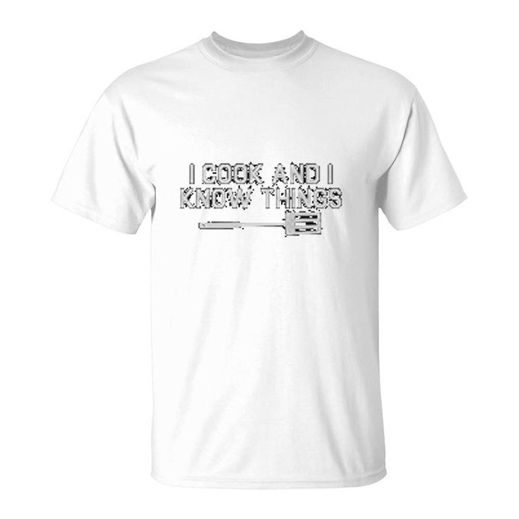 Chefs I Cook And I Know Things T-Shirt