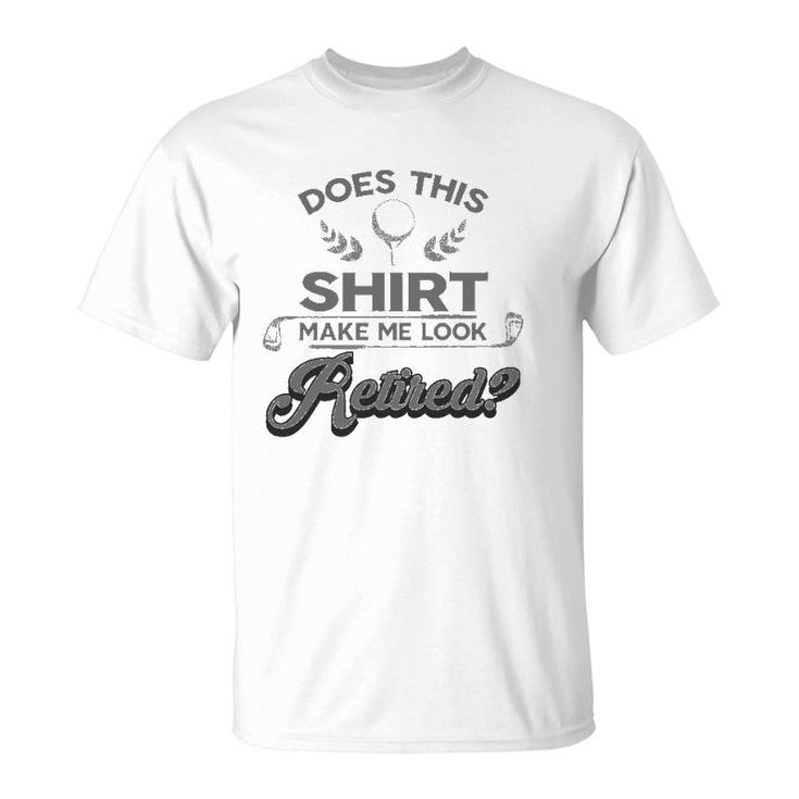 Cool Does This  Make Me Look Retired Golf Tee Gift T-Shirt