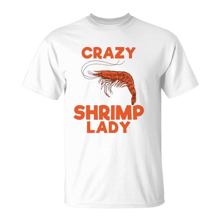 Crazy Shrimp Lady Funny Seafood Animal Lover Men Women Gift T-Shirt