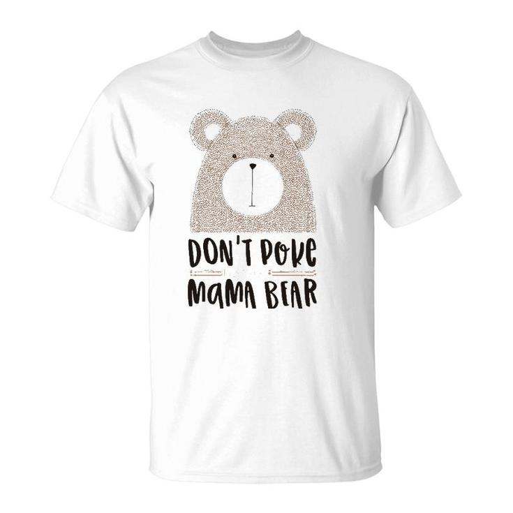Cute Don't Poke Mama Bear Grumpy Mom Mother's Day T-Shirt