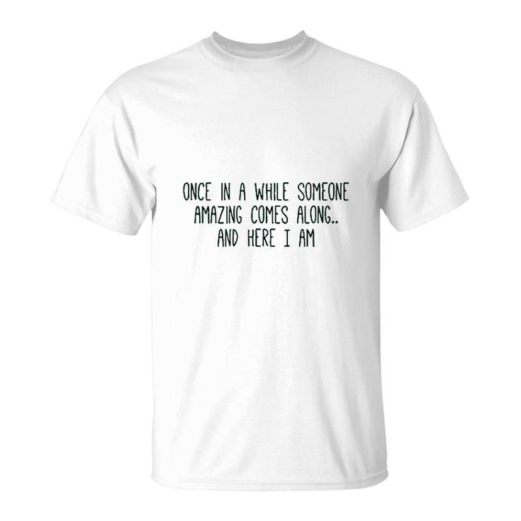 Cute Graphic Once In A While Someone Amazing Comes Along T-shirt