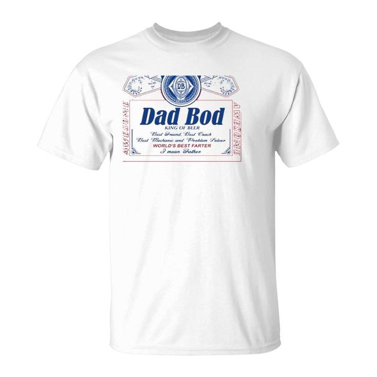 Dad Bod King Of Beer Best Friend Best Coach Best Mechanic And Problem Solver World's Best Farter I Mean Father T-Shirt