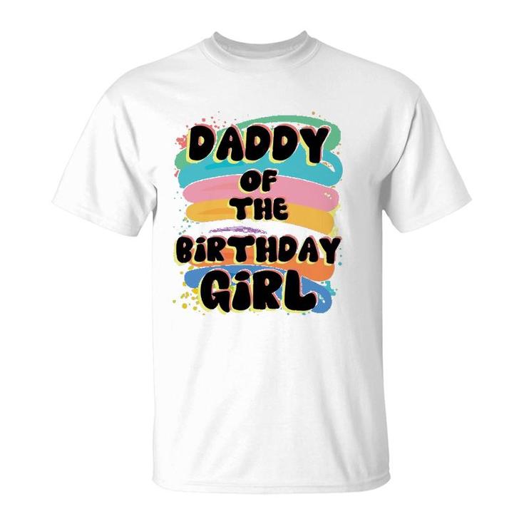 Daddy Of The Birthday Girl Colorful Matching Family Father Gift T-Shirt
