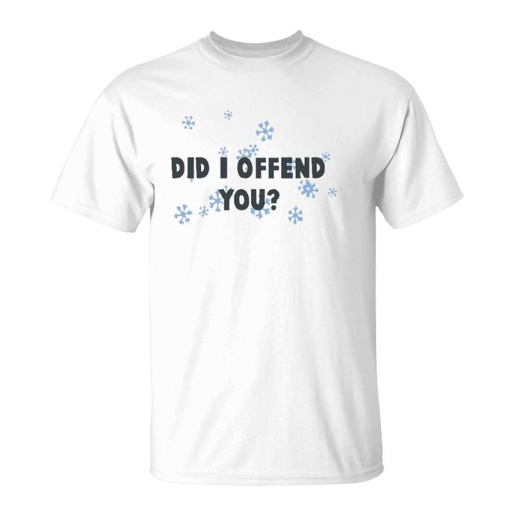 Did I Offend You Snowflake T-Shirt
