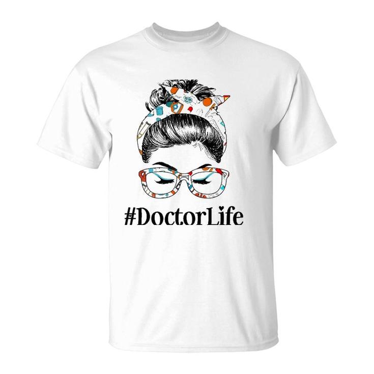 Doctor Life Messy Hair Woman Bun Healthcare Worker T-Shirt
