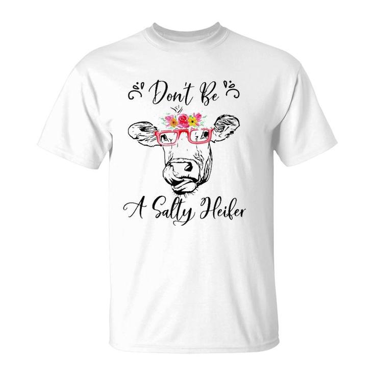 Don't Be A Salty Heifer Funny Cow  T-Shirt