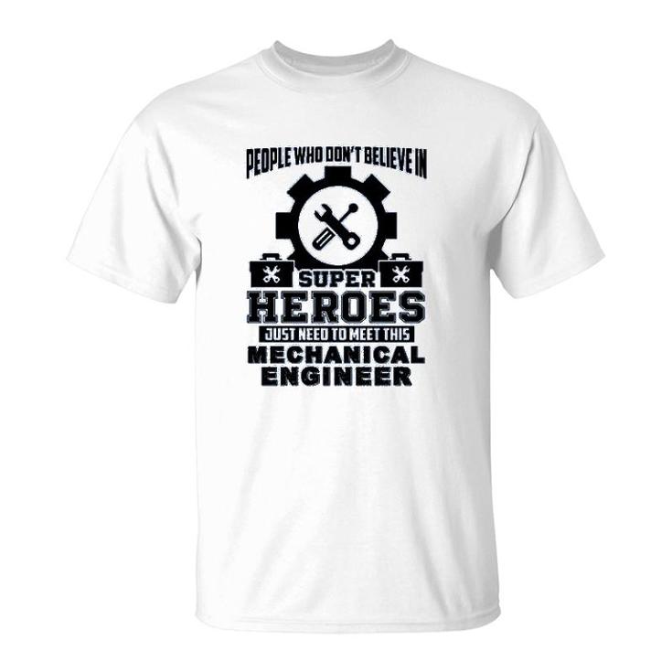 Dont Believe In Super Hero Meet This Mechanical Engineer T-Shirt