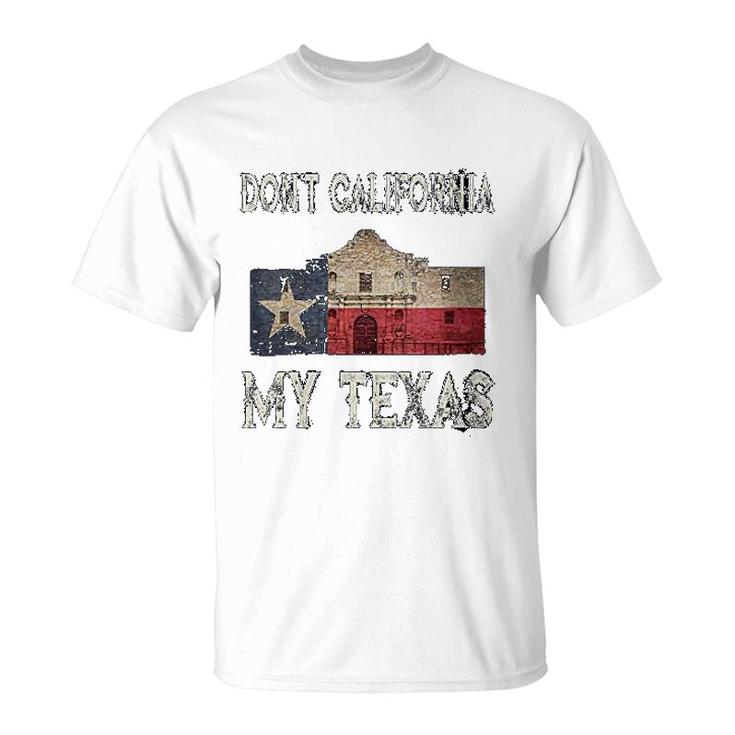 Don't California My Texas T-Shirt