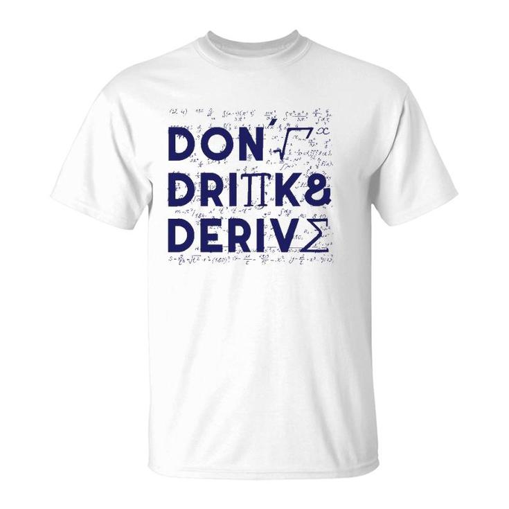 Don't Drink And Derive Mathematics Teacher Gift T-Shirt