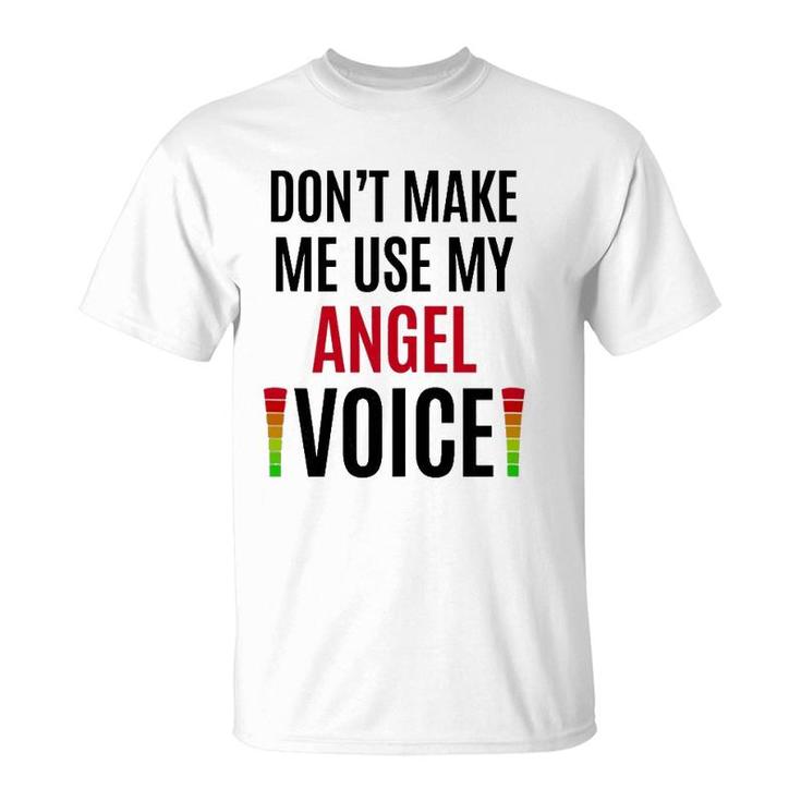 Don't Make Me Use My Angel Voice Funny Name Gift Teacher T-Shirt
