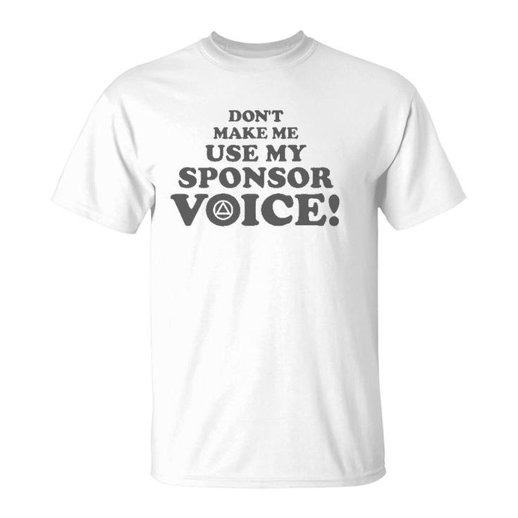 Don't Make Me Use My Sponsor Voice 2 - Funny Aa T-Shirt