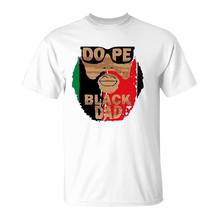 Dope Black Dad,Black Fathers Matter,Unapologetically Dope T-Shirt