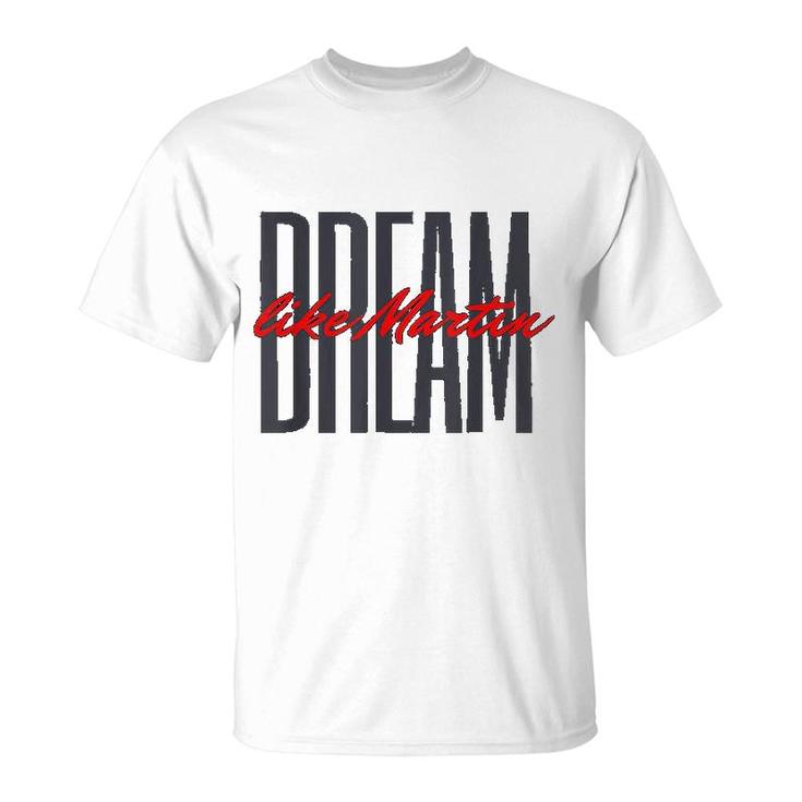 Dream Like Martin Mlk Day Celebration King Cultural King T-Shirt