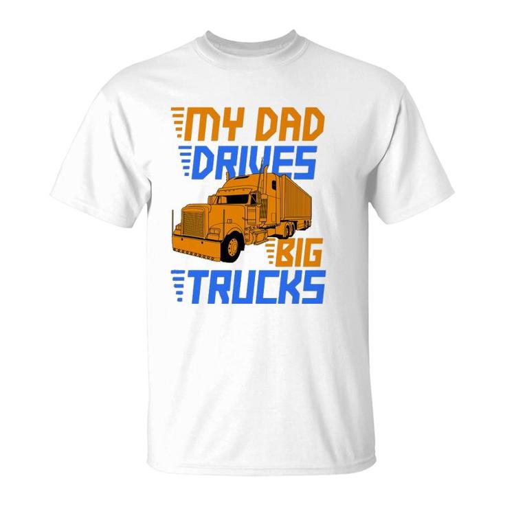 Driver Kids Daughter Son Trucker Dad Drives Big Trucks T-Shirt